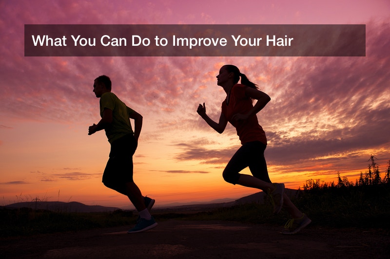 What You Can Do to Improve Your Hair