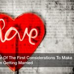 Some Of The First Considerations To Make When Getting Married