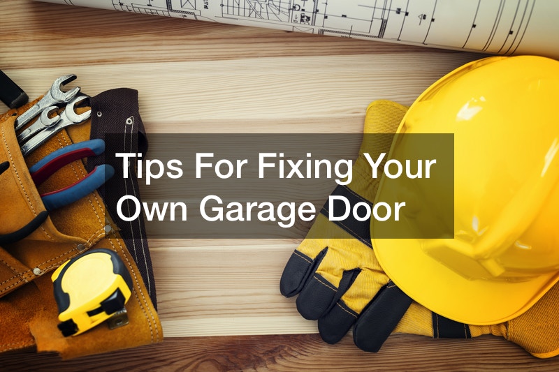 Tips For Fixing Your Own Garage Door