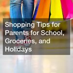 Shopping Tips for Parents for School, Groceries, and Holidays