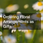 Ordering Floral Arrangements as Gifts