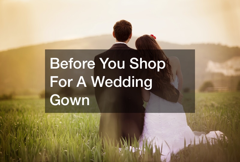 Before You Shop For A Wedding Gown