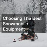 Choosing The Best Snowmobile Equipment