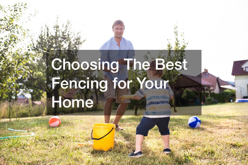 Choosing The Best Fencing for Your Home