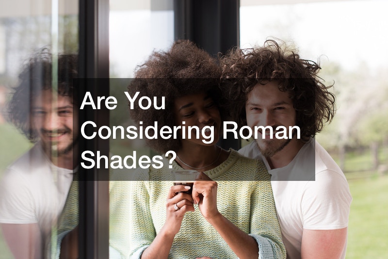 Are You Considering Roman Shades?