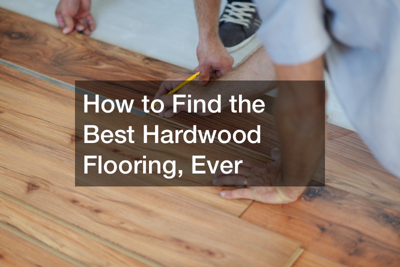 How to Find the Best Hardwood Flooring, Ever