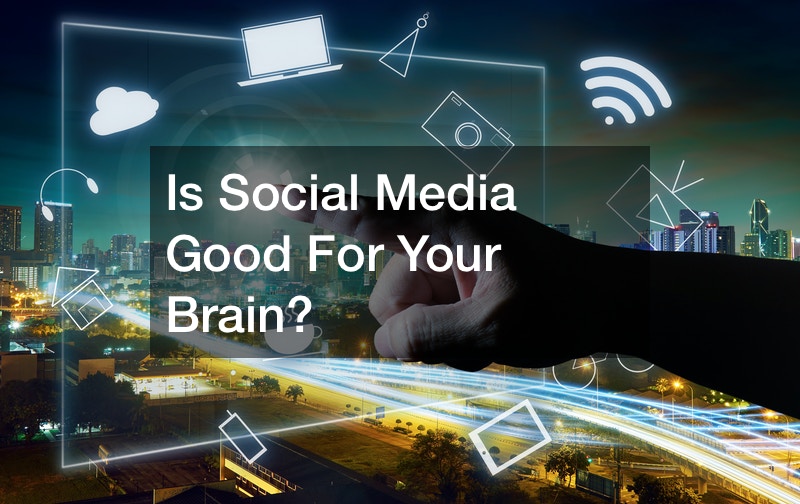 Is Social Media Good For Your Brain?