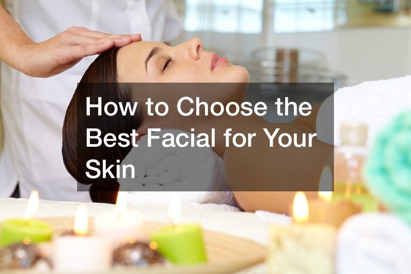 How to Choose the Best Facial for Your Skin